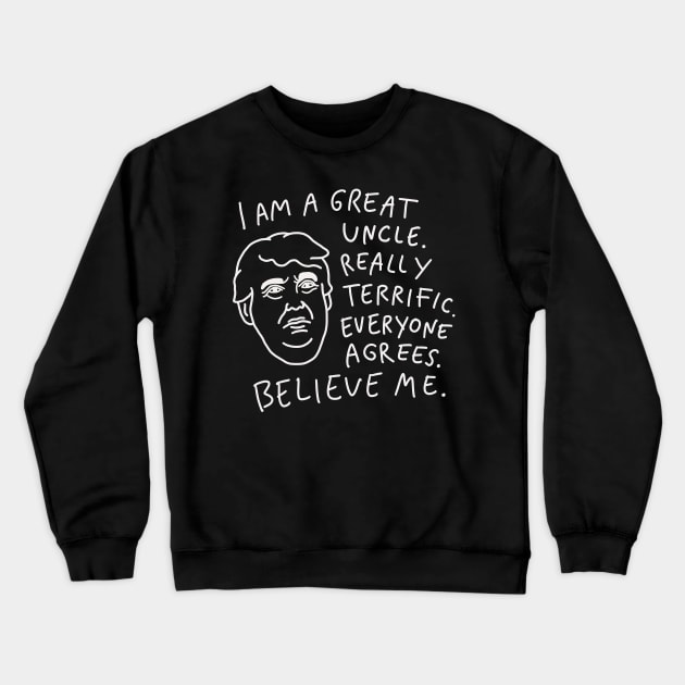 Great Uncle - Everyone Agrees, Believe Me Crewneck Sweatshirt by isstgeschichte